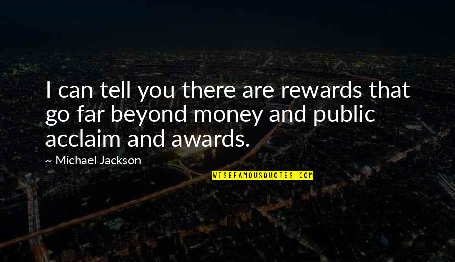 Alferior Quotes By Michael Jackson: I can tell you there are rewards that Alferior Quotes By Michael Jackson: I can tell you there are rewards that