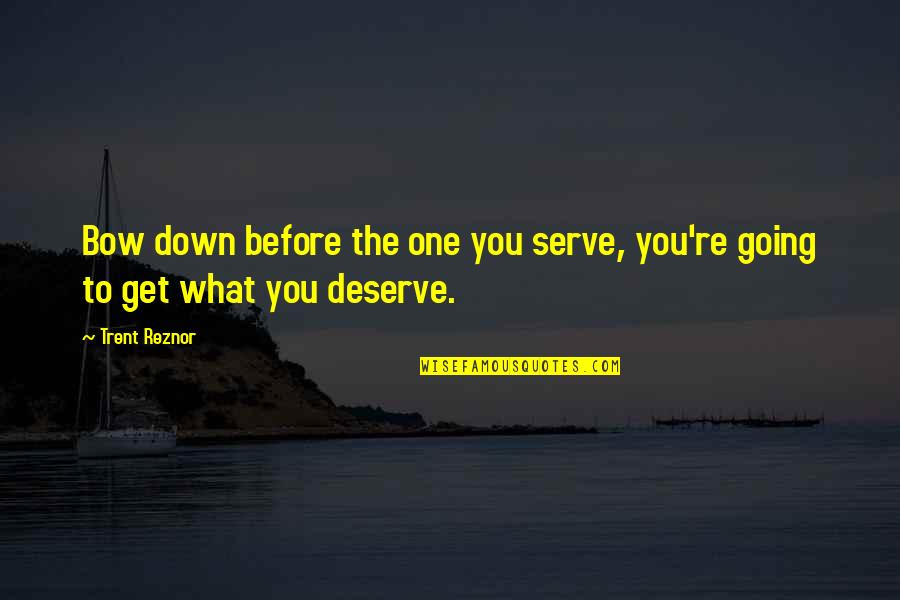Alferova N Forum Quotes By Trent Reznor: Bow down before the one you serve, you're