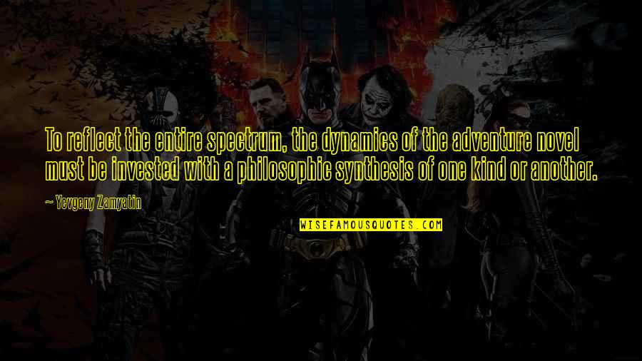 Alferova N Forum Quotes By Yevgeny Zamyatin: To reflect the entire spectrum, the dynamics of
