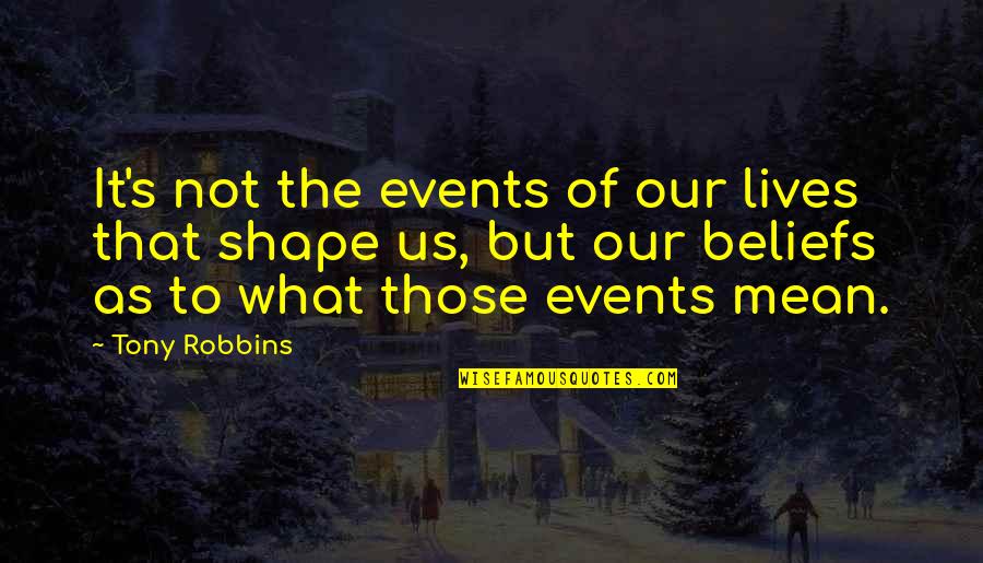 Alfhild Battle Quotes By Tony Robbins: It's not the events of our lives that