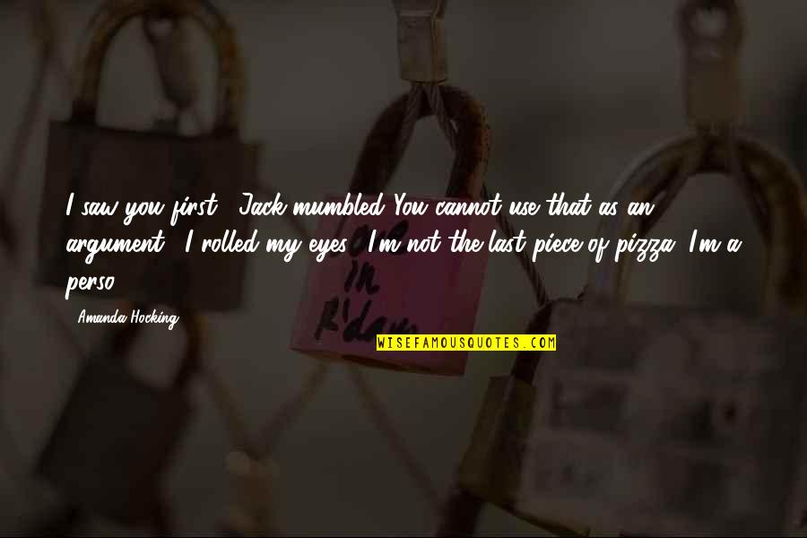 Alfhild Birgitta Quotes By Amanda Hocking: I saw you first," Jack mumbled."You cannot use