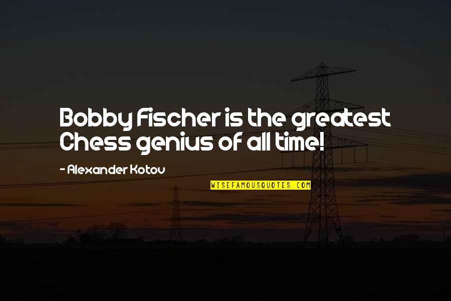 Alfhild Blacksmith Quotes By Alexander Kotov: Bobby Fischer is the greatest Chess genius of Alfhild Blacksmith Quotes By Alexander Kotov: Bobby Fischer is the greatest Chess genius of