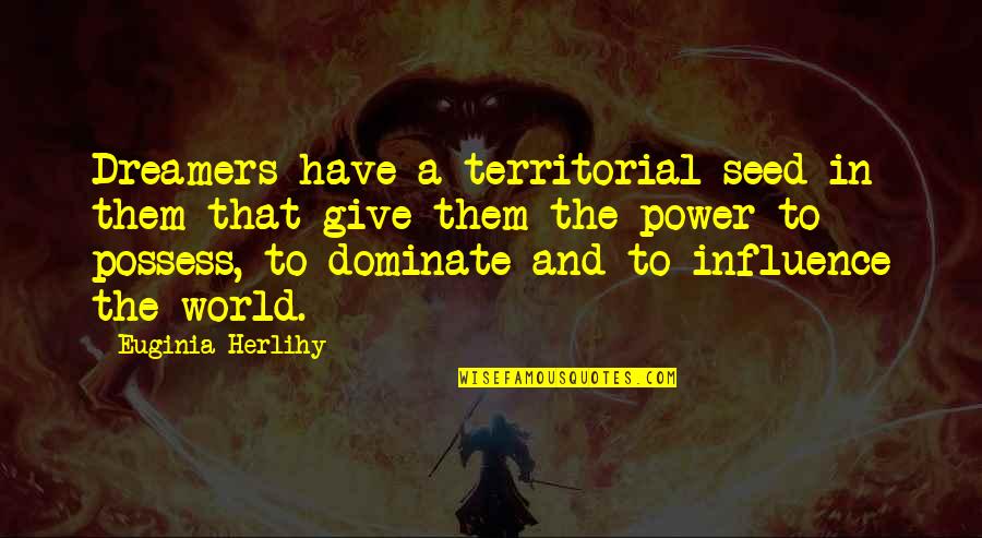 Alfhild Upholstered Quotes By Euginia Herlihy: Dreamers have a territorial seed in them that Alfhild Upholstered Quotes By Euginia Herlihy: Dreamers have a territorial seed in them that