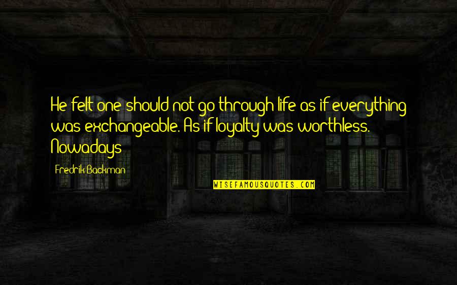 Alfhild Upholstered Quotes By Fredrik Backman: He felt one should not go through life Alfhild Upholstered Quotes By Fredrik Backman: He felt one should not go through life