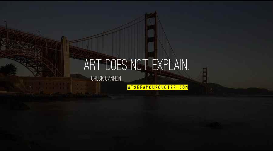 Alfia Weight Quotes By Chuck Cannon: Art does not explain.