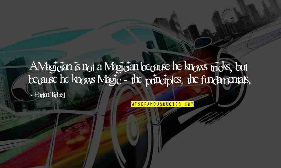 Alfian Sa'at Quotes By Harlan Tarbell: A Magician is not a Magician because he Alfian Sa'at Quotes By Harlan Tarbell: A Magician is not a Magician because he
