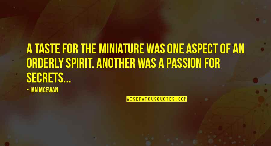 Alfiandisdikhst Quotes By Ian McEwan: A taste for the miniature was one aspect Alfiandisdikhst Quotes By Ian McEwan: A taste for the miniature was one aspect