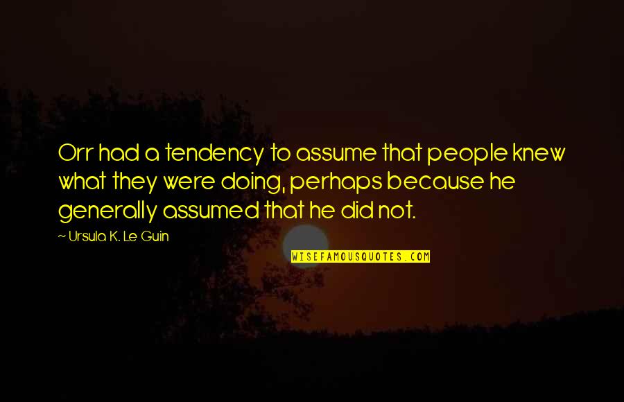 Alfie 2004 Movie Quotes By Ursula K. Le Guin: Orr had a tendency to assume that people Alfie 2004 Movie Quotes By Ursula K. Le Guin: Orr had a tendency to assume that people