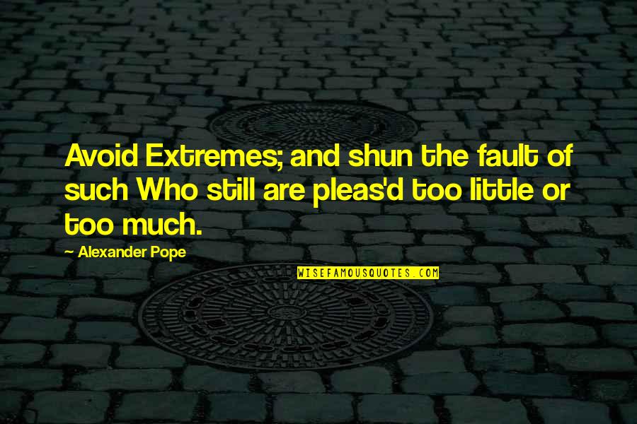Alfie Aphrodite Quotes By Alexander Pope: Avoid Extremes; and shun the fault of such