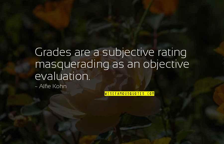 Alfie Kohn Quotes By Alfie Kohn: Grades are a subjective rating masquerading as an