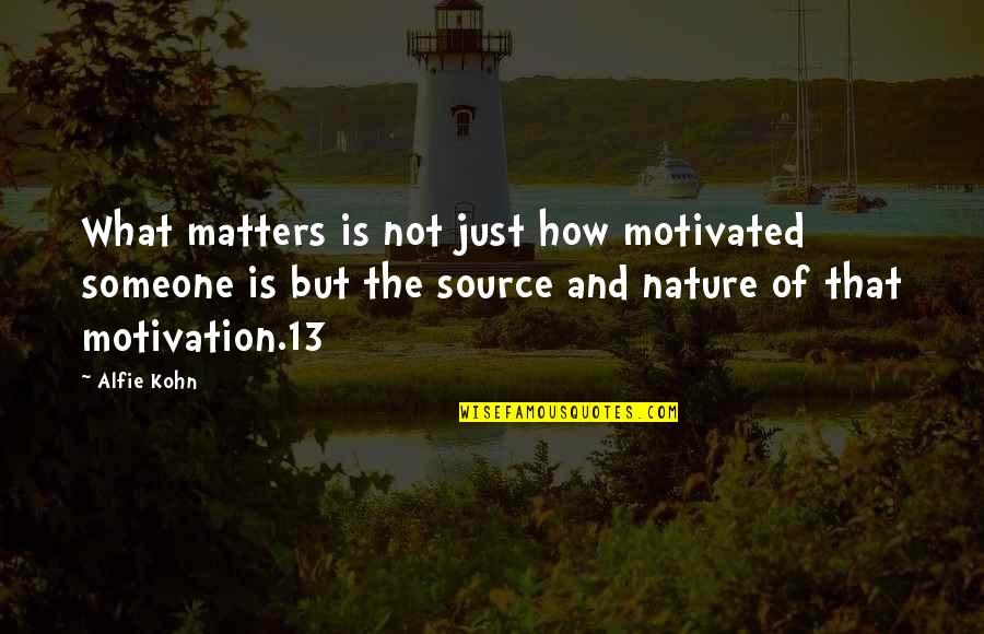 Alfie Kohn Quotes By Alfie Kohn: What matters is not just how motivated someone