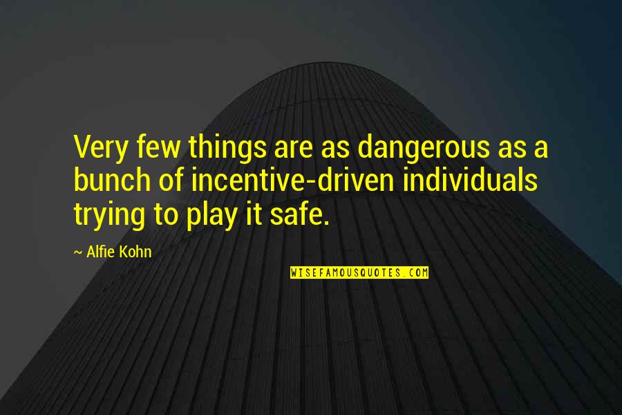 Alfie Kohn Quotes By Alfie Kohn: Very few things are as dangerous as a