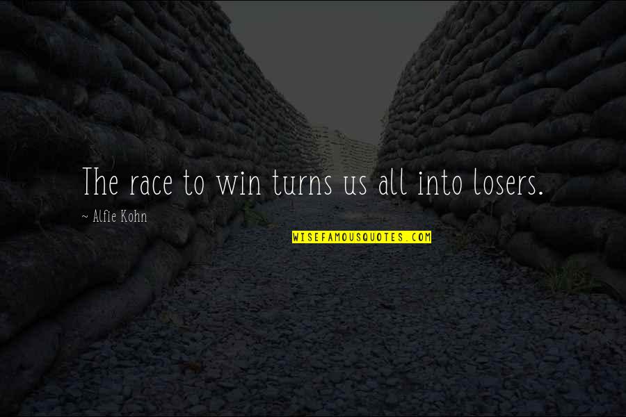 Alfie Kohn Quotes By Alfie Kohn: The race to win turns us all into
