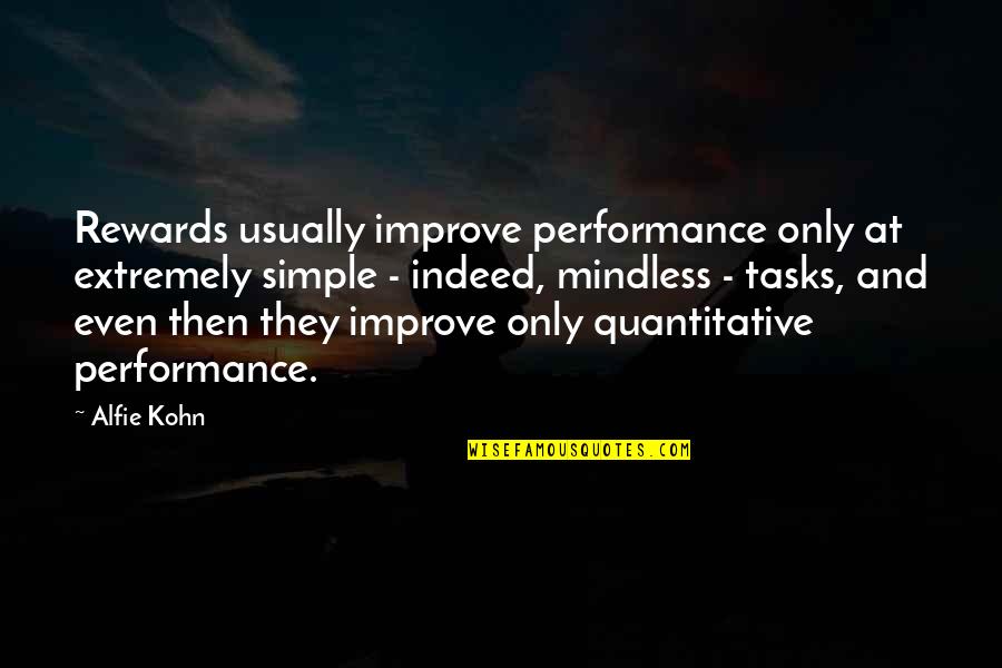 Alfie Kohn Quotes By Alfie Kohn: Rewards usually improve performance only at extremely simple