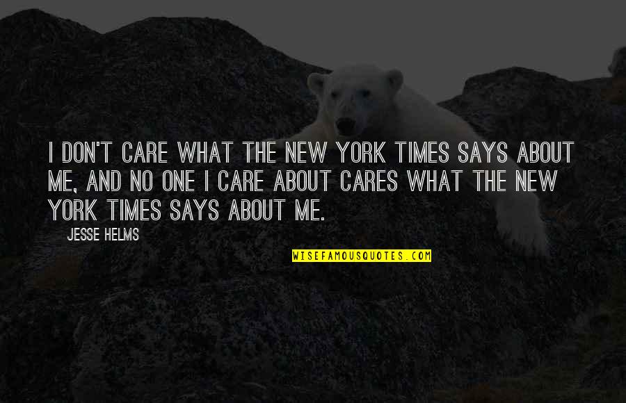 Alfie Pointlessblog Quotes By Jesse Helms: I don't care what the New York Times