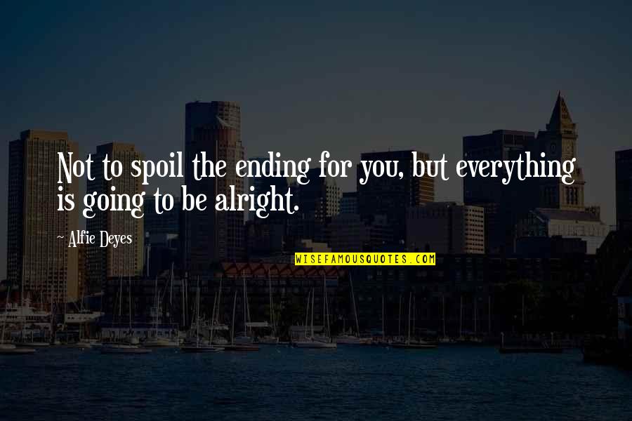 Alfie Quotes By Alfie Deyes: Not to spoil the ending for you, but