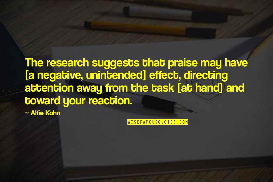 Alfie Quotes By Alfie Kohn: The research suggests that praise may have [a