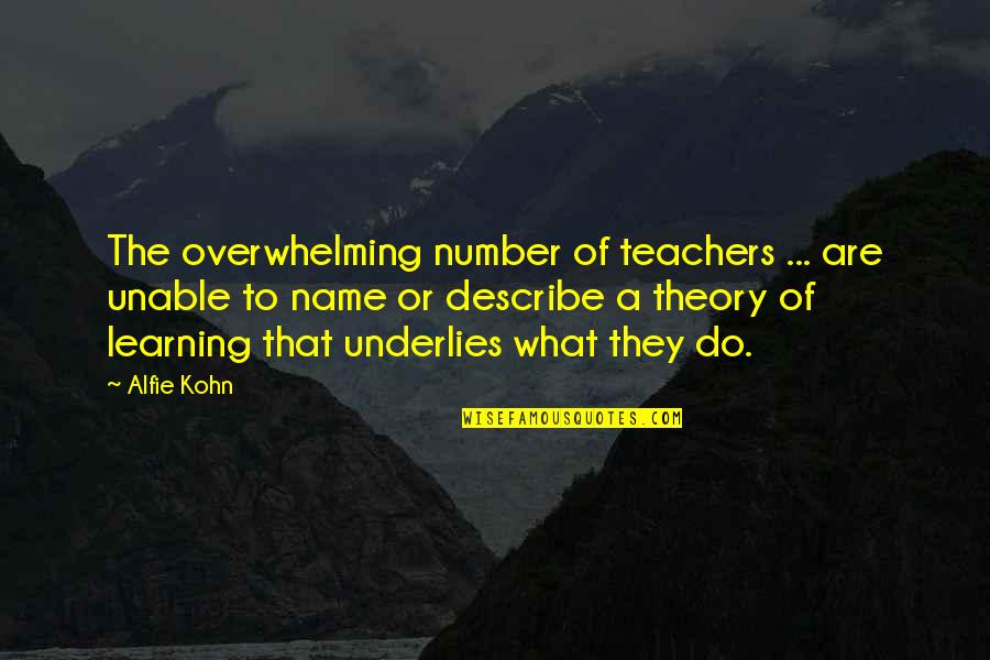 Alfie Quotes By Alfie Kohn: The overwhelming number of teachers ... are unable