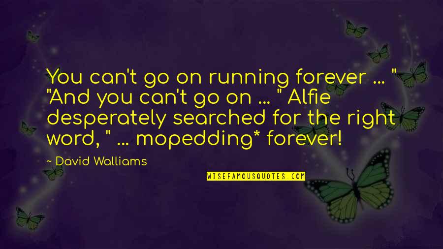 Alfie Quotes By David Walliams: You can't go on running forever ... "