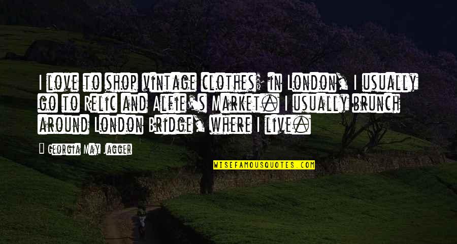 Alfie Quotes By Georgia May Jagger: I love to shop vintage clothes; in London,