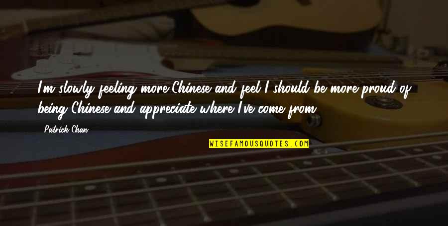 Alfil Significado Quotes By Patrick Chan: I'm slowly feeling more Chinese and feel I Alfil Significado Quotes By Patrick Chan: I'm slowly feeling more Chinese and feel I