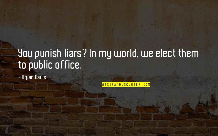 Alfiler Quotes By Bryan Davis: You punish liars? In my world, we elect