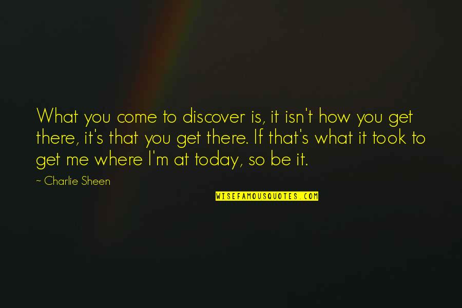 Alfileres Con Quotes By Charlie Sheen: What you come to discover is, it isn't