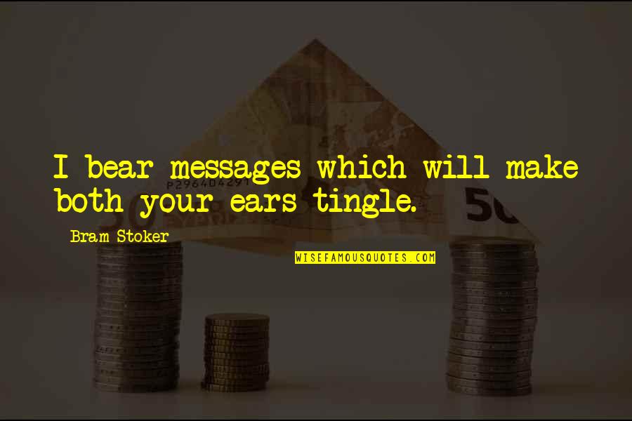 Alfileres Para Quotes By Bram Stoker: I bear messages which will make both your Alfileres Para Quotes By Bram Stoker: I bear messages which will make both your