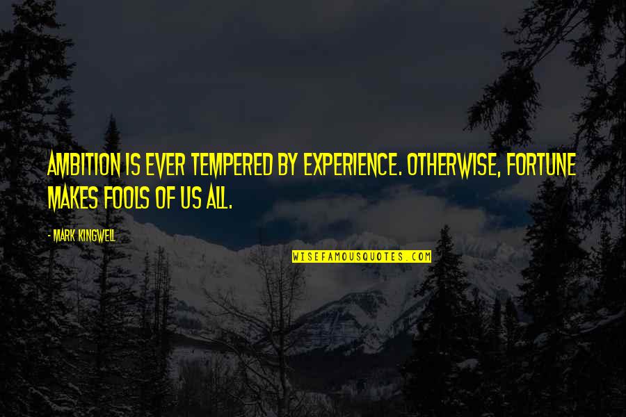 Alfine Di2 Quotes By Mark Kingwell: Ambition is ever tempered by experience. Otherwise, fortune