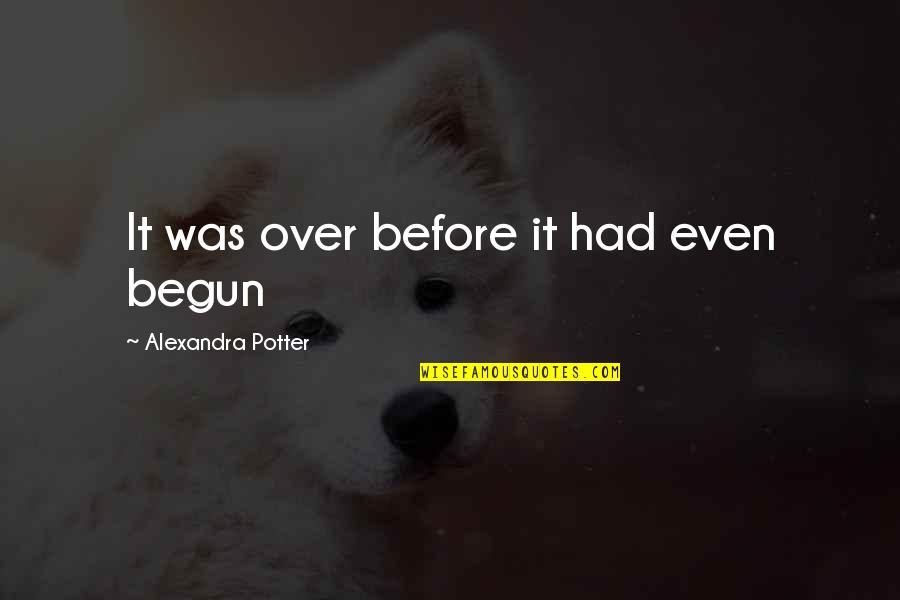 Alfine Vs Nexus Quotes By Alexandra Potter: It was over before it had even begun Alfine Vs Nexus Quotes By Alexandra Potter: It was over before it had even begun
