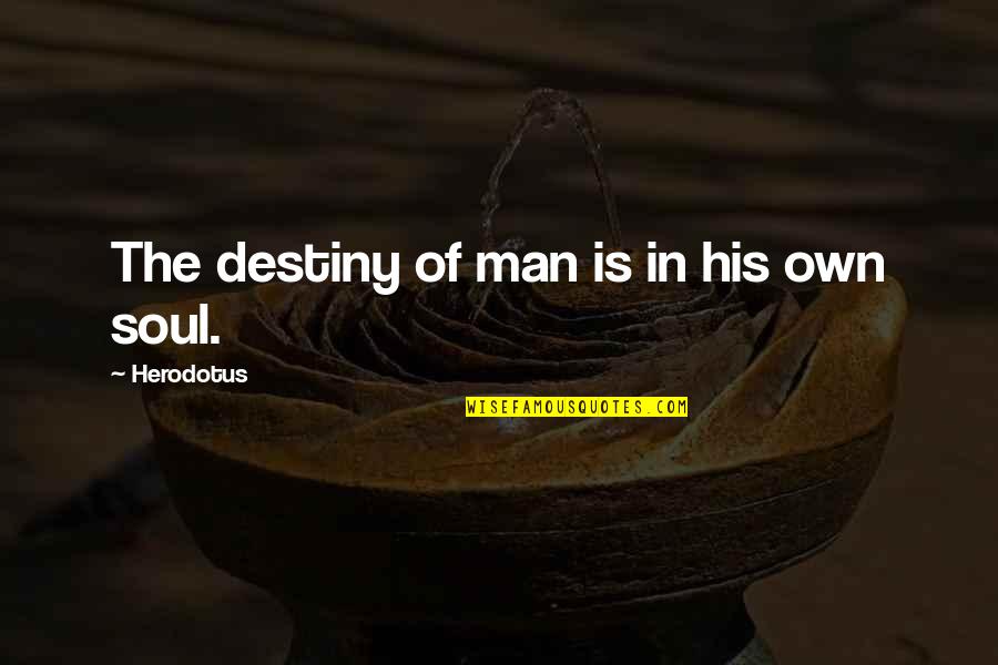 Alfine Vs Nexus Quotes By Herodotus: The destiny of man is in his own Alfine Vs Nexus Quotes By Herodotus: The destiny of man is in his own