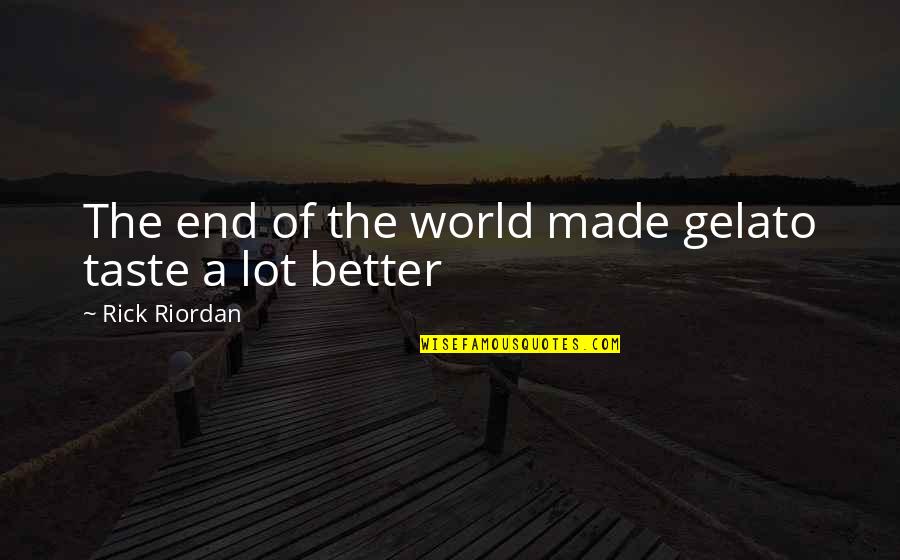 Alfine Vs Nexus Quotes By Rick Riordan: The end of the world made gelato taste Alfine Vs Nexus Quotes By Rick Riordan: The end of the world made gelato taste