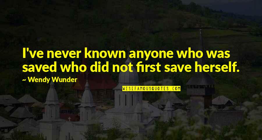 Alfinetes Chineses Quotes By Wendy Wunder: I've never known anyone who was saved who