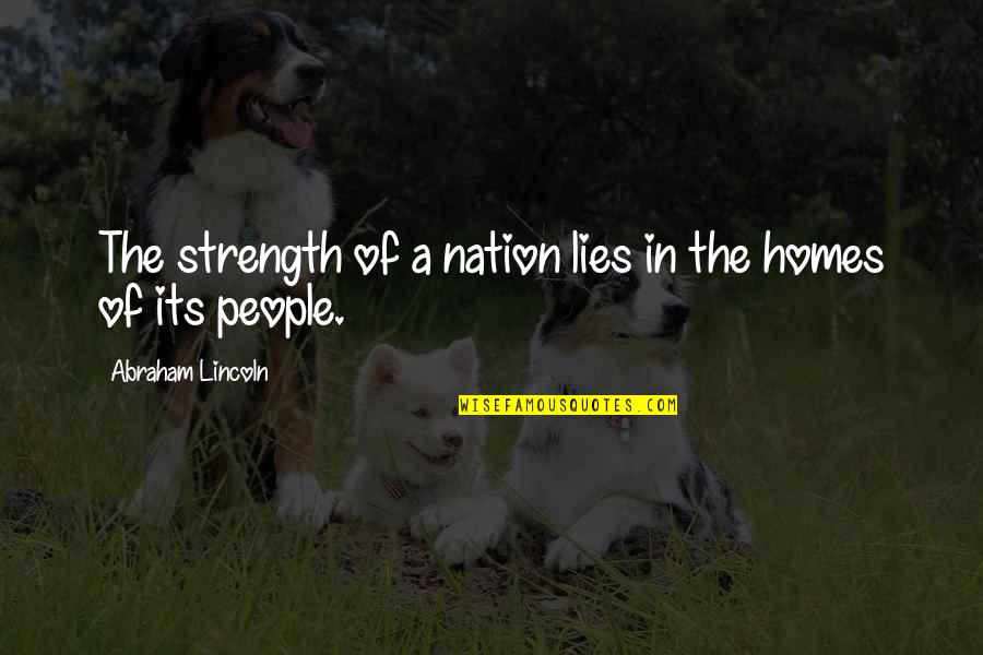 Alfinetes Entomologicos Quotes By Abraham Lincoln: The strength of a nation lies in the