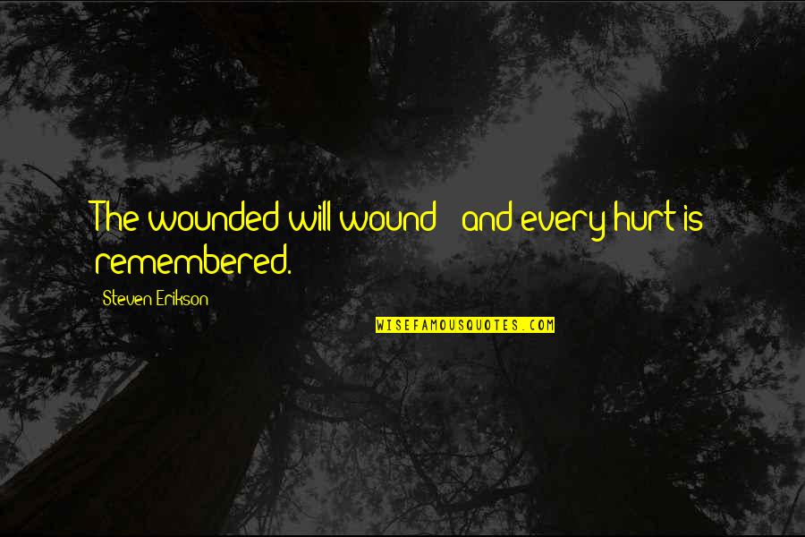 Alfiyah Quotes By Steven Erikson: The wounded will wound / and every hurt