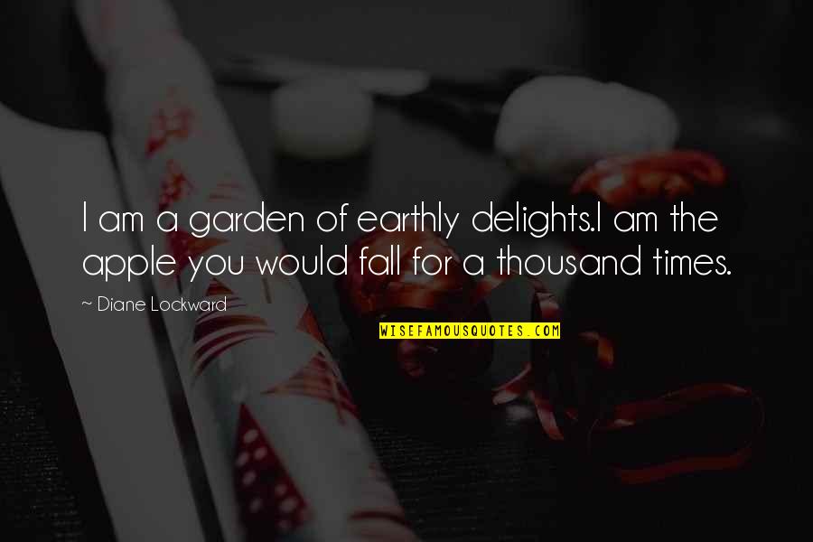 Alfiyaz Quotes By Diane Lockward: I am a garden of earthly delights.I am Alfiyaz Quotes By Diane Lockward: I am a garden of earthly delights.I am