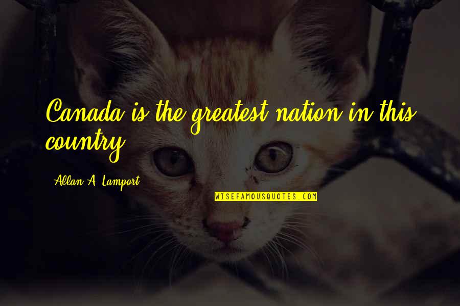 Alfons Heiderich Quotes By Allan A. Lamport: Canada is the greatest nation in this country.