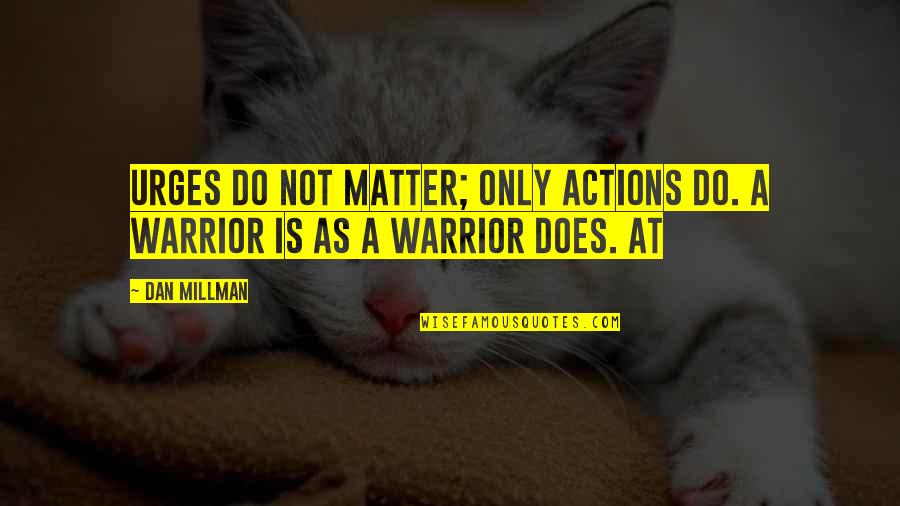 Alfons Heiderich Quotes By Dan Millman: Urges do not matter; only actions do. A
