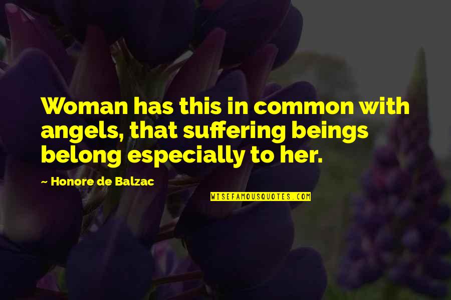 Alfonsas Dargis Quotes By Honore De Balzac: Woman has this in common with angels, that