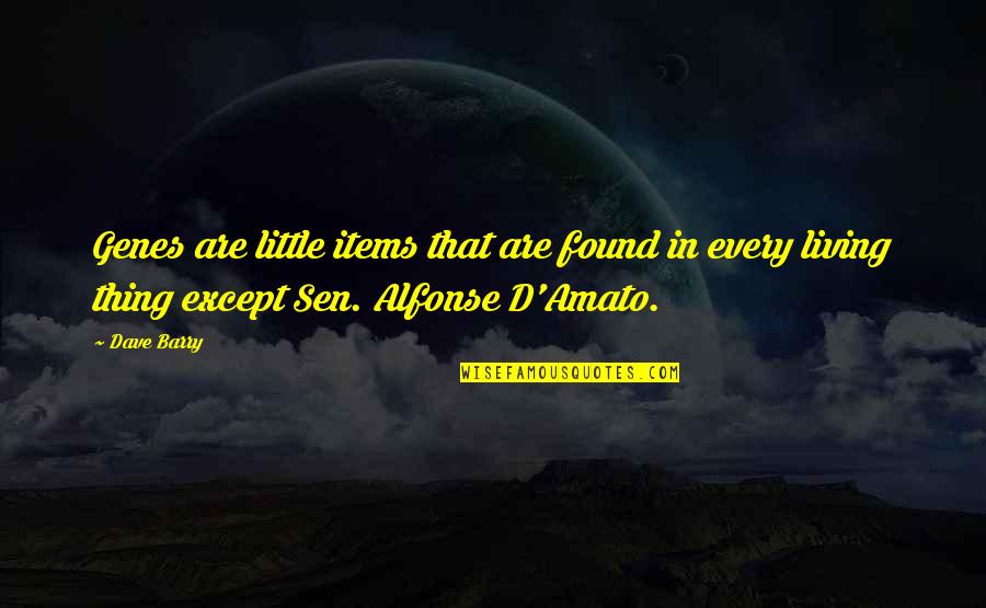 Alfonse Quotes By Dave Barry: Genes are little items that are found in Alfonse Quotes By Dave Barry: Genes are little items that are found in
