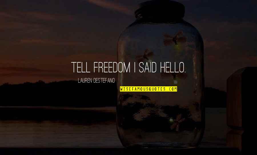 Alfonseca Six Quotes By Lauren DeStefano: Tell freedom I said hello.