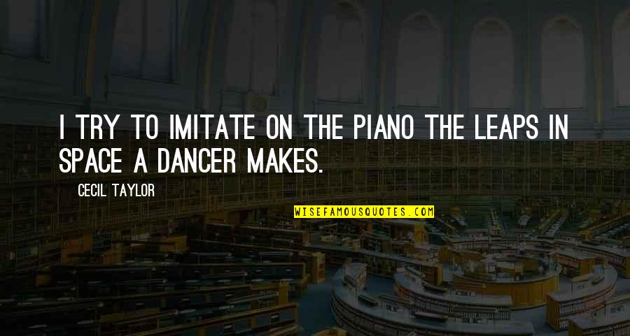 Alfonsino In Chinese Quotes By Cecil Taylor: I try to imitate on the piano the