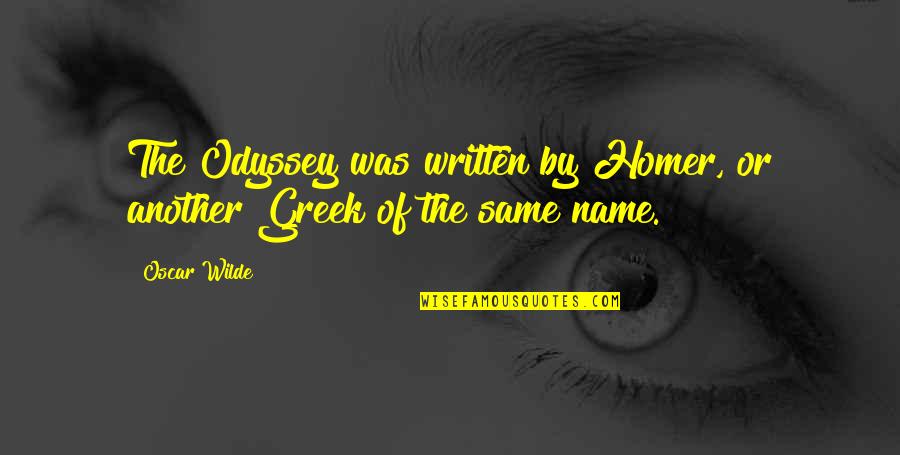 Alfonso Bedoya Quotes By Oscar Wilde: The Odyssey was written by Homer, or another