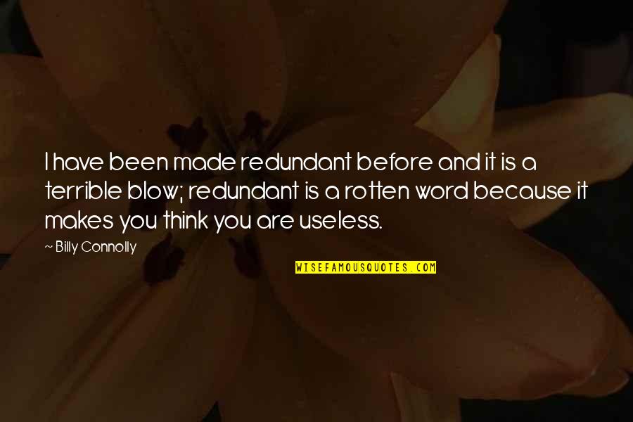 Alfonso Capone Quotes By Billy Connolly: I have been made redundant before and it Alfonso Capone Quotes By Billy Connolly: I have been made redundant before and it