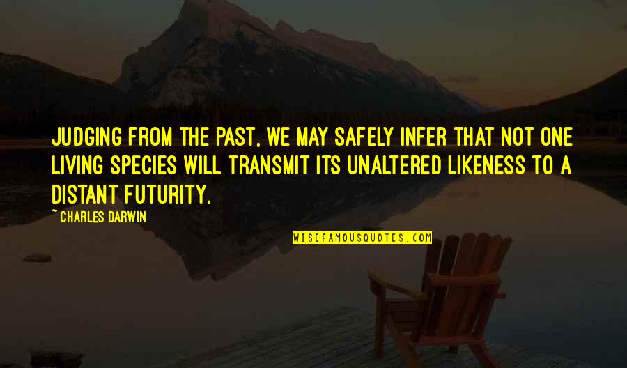 Alfonso Capone Quotes By Charles Darwin: Judging from the past, we may safely infer Alfonso Capone Quotes By Charles Darwin: Judging from the past, we may safely infer