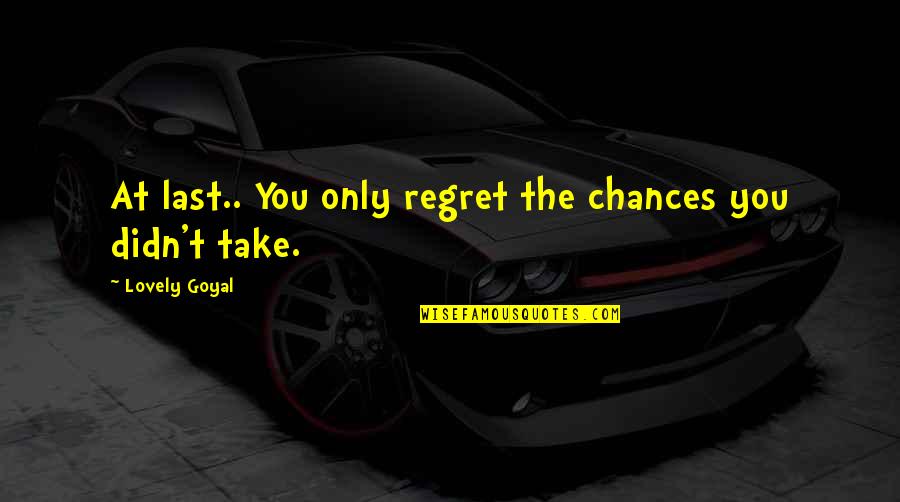 Alfonso El Sabio Quotes By Lovely Goyal: At last.. You only regret the chances you