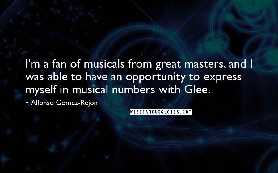 Alfonso Gomez-Rejon quotes: I'm a fan of musicals from great masters, and I was able to have an opportunity to express myself in musical numbers with Glee.