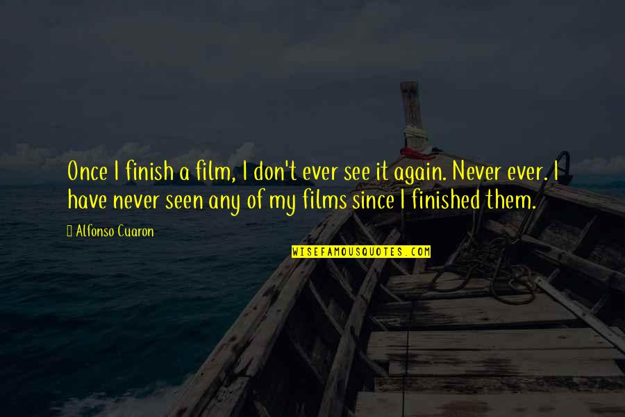 Alfonso Quotes By Alfonso Cuaron: Once I finish a film, I don't ever Alfonso Quotes By Alfonso Cuaron: Once I finish a film, I don't ever