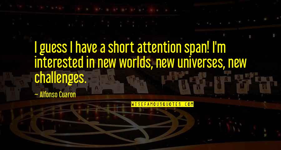 Alfonso Quotes By Alfonso Cuaron: I guess I have a short attention span!