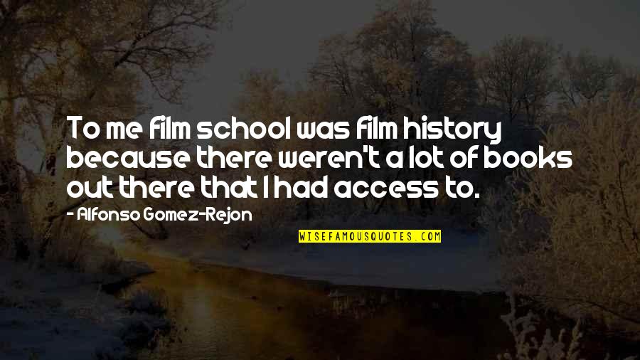 Alfonso Quotes By Alfonso Gomez-Rejon: To me film school was film history because